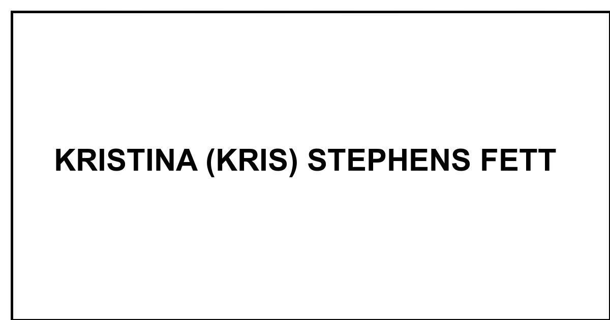 Obituary: KRISTINA (KRIS) STEPHENS FETT